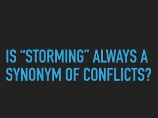 IS “STORMING” ALWAYS A
SYNONYM OF CONFLICTS?
 