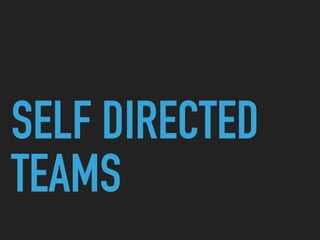 SELF DIRECTED
TEAMS
 