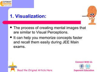 1. Visualization:

 The  process of creating mental images that
  are similar to Visual Perceptions.
 It can help you me...
