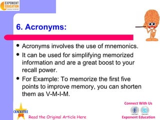 6. Acronyms:

 Acronyms    involves the use of mnemonics.
 It can be used for simplifying memorized
  information and ar...