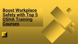 Boost Workplace
Safety with Top 5
OSHA Training
Courses
 