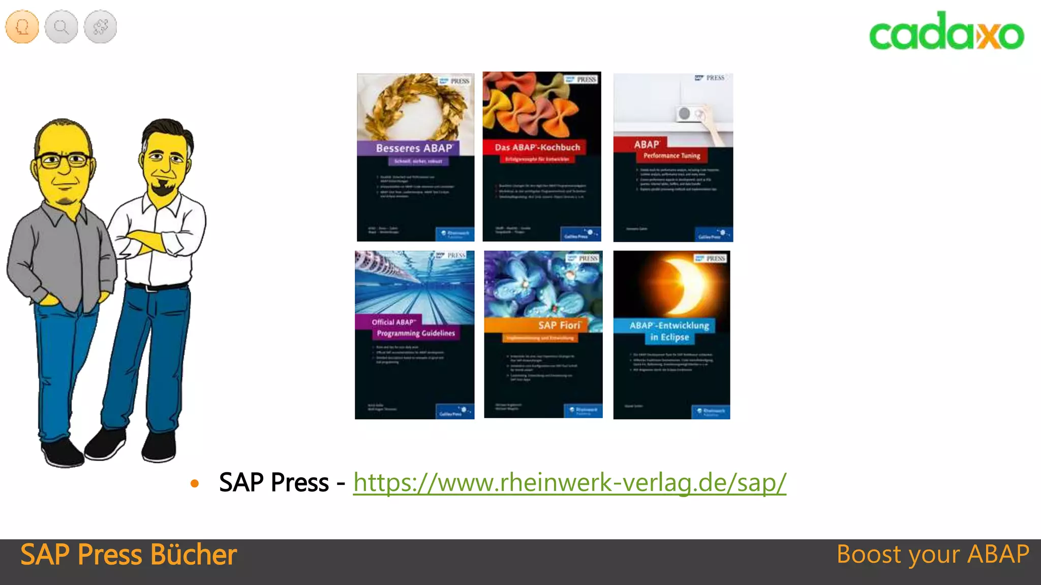 SAP Press Bücher Boost your ABAP
 SAP Press - https://www.rheinwerk-verlag.de/sap/
 