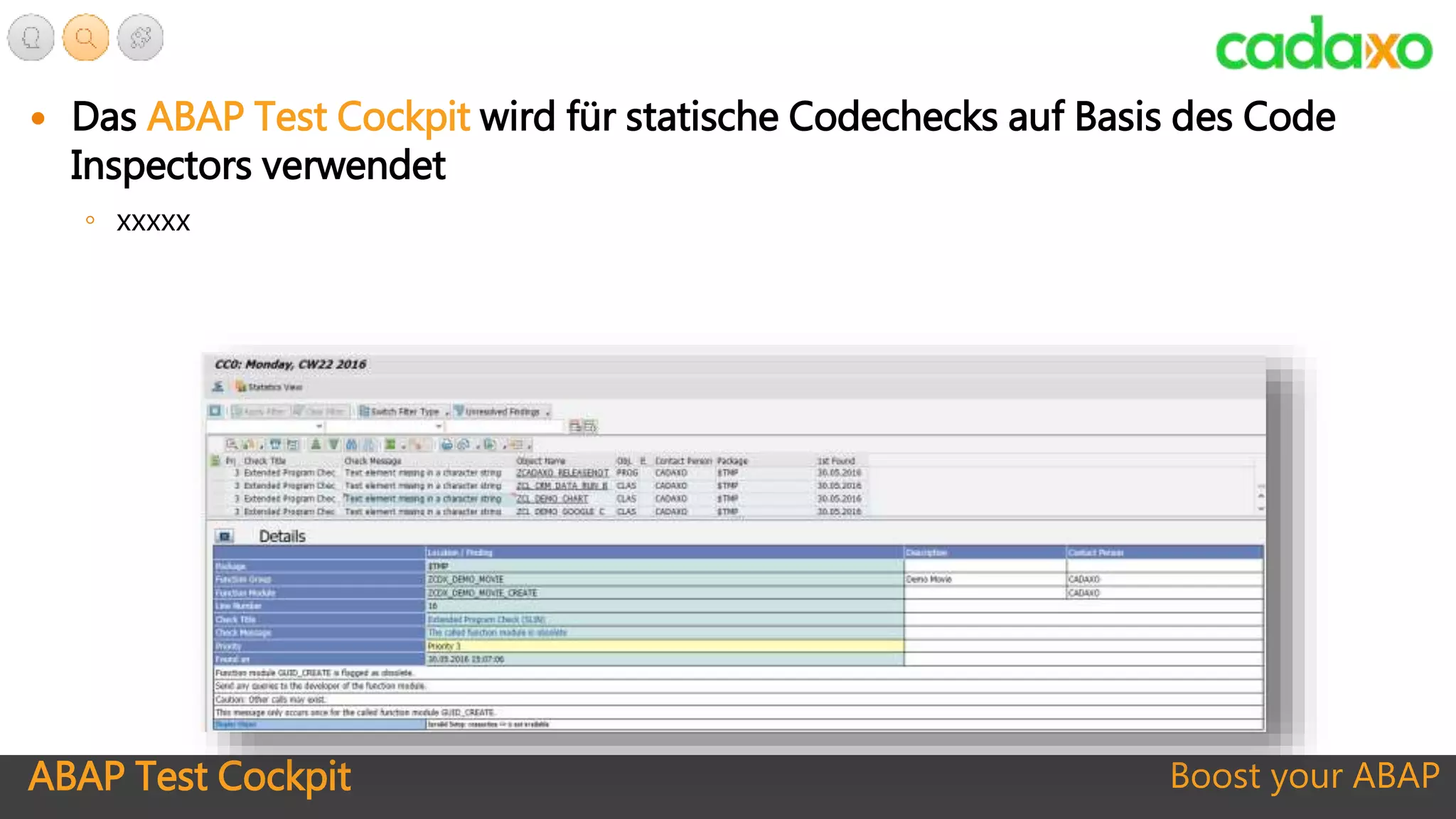 ABAP Test Cockpit Boost your ABAP
 Das ABAP Test Cockpit wird für statische Codechecks auf Basis des Code
Inspectors verwendet
◦ xxxxx
 