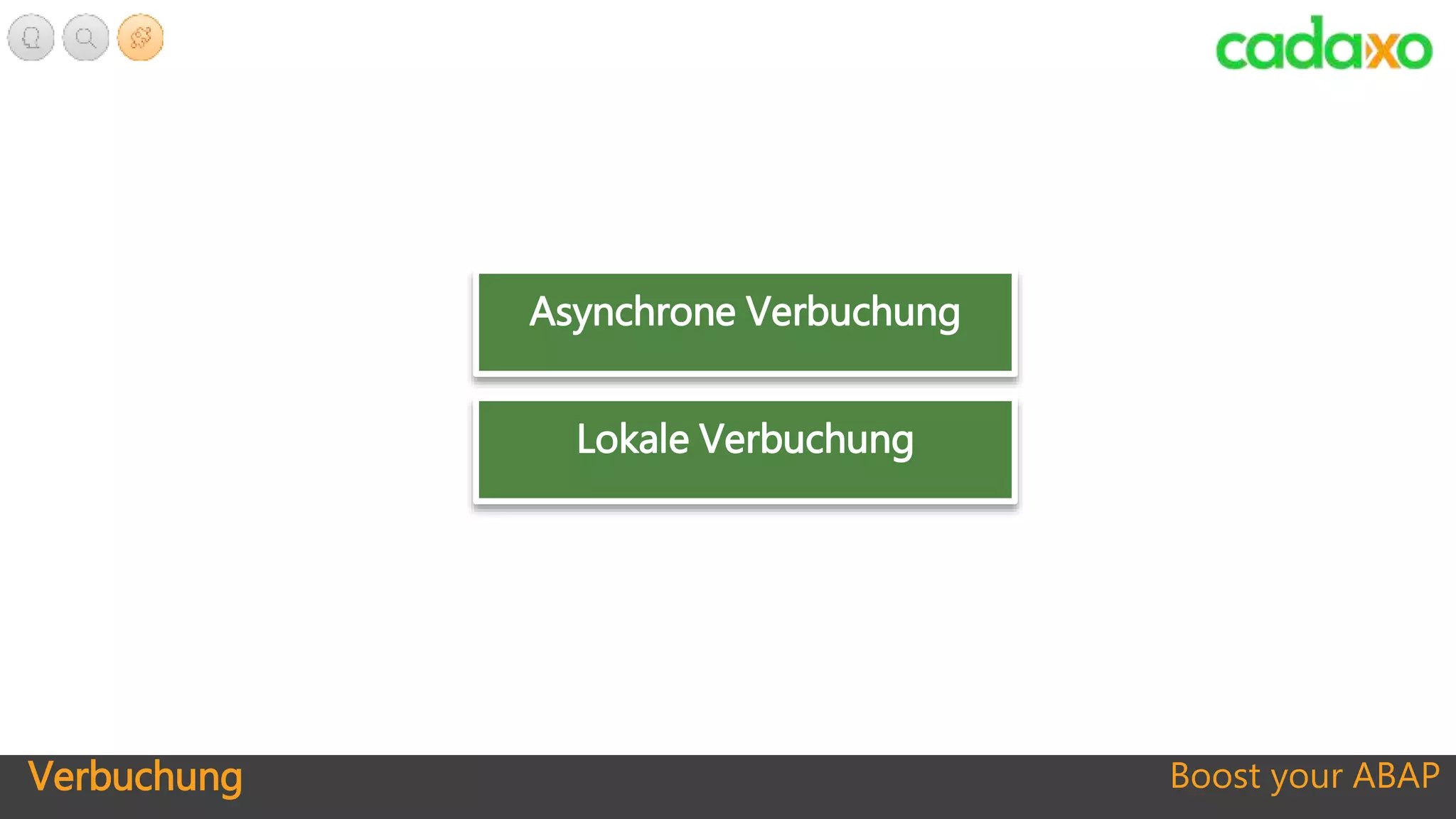 Verbuchung Boost your ABAP
Asynchrone Verbuchung
Lokale Verbuchung
 