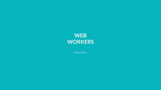 WEB
WORKERS
A first contact
 