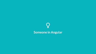 Someone in Angular
 