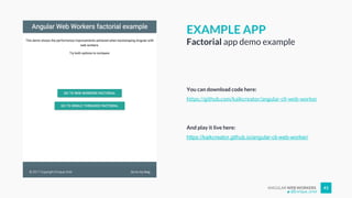 ANGULAR WEB WORKERS 41
You can download code here:
https://github.com/kaikcreator/angular-cli-web-worker
And play it live here:
https://kaikcreator.github.io/angular-cli-web-worker/
EXAMPLE APP
Factorial app demo example
@Enrique_oriol
 