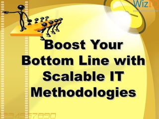 Boost Your
Bottom Line with
Scalable IT
Methodologies

 