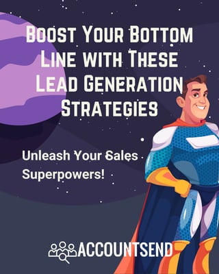 Boost Your Bottom
Line with These
Lead Generation
Strategies
Unleash Your Sales
Superpowers!
 
