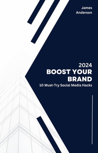 BOOST YOUR
BRAND
10 Must-Try Social Media Hacks
James
Anderson
2024
 