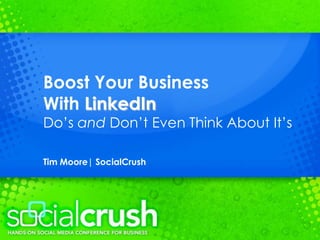 Boost Your Business With LinkedIn Do’s and Don’t Even Think About It’s Tim Moore| SocialCrush 
