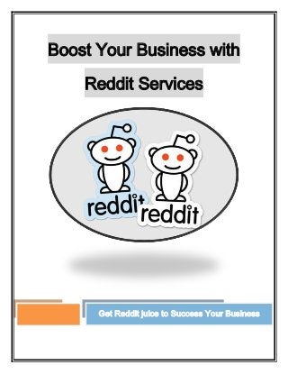 Boost Your Business with
Reddit Services
Get Reddit juice to Success Your Business
 