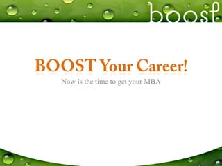 BOOST Your Career! Now is the time to get your MBA 