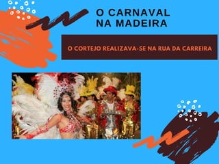 O CORTEJO REALIZAVA-SE NA RUA DA CARREIRA
O CARNAVAL
NA MADEIRA
 