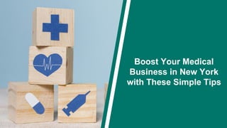 Boost Your Medical
Business in New York
with These Simple Tips
 