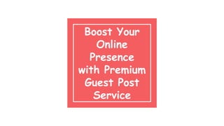 Boost Your
Online
Presence
with Premium
Guest Post
Service
 