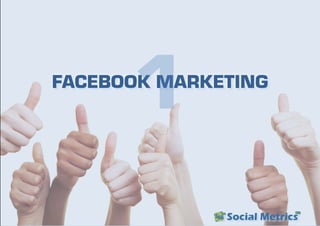 FACEBOOK MARKETING
1
 