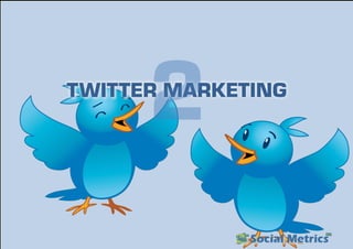 TWITTER MARKETING
2
 