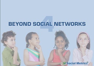 BEYOND SOCIAL NETWORKS
4
 