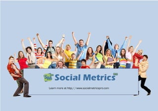 Learn more at http://www.socialmetricspro.com
 