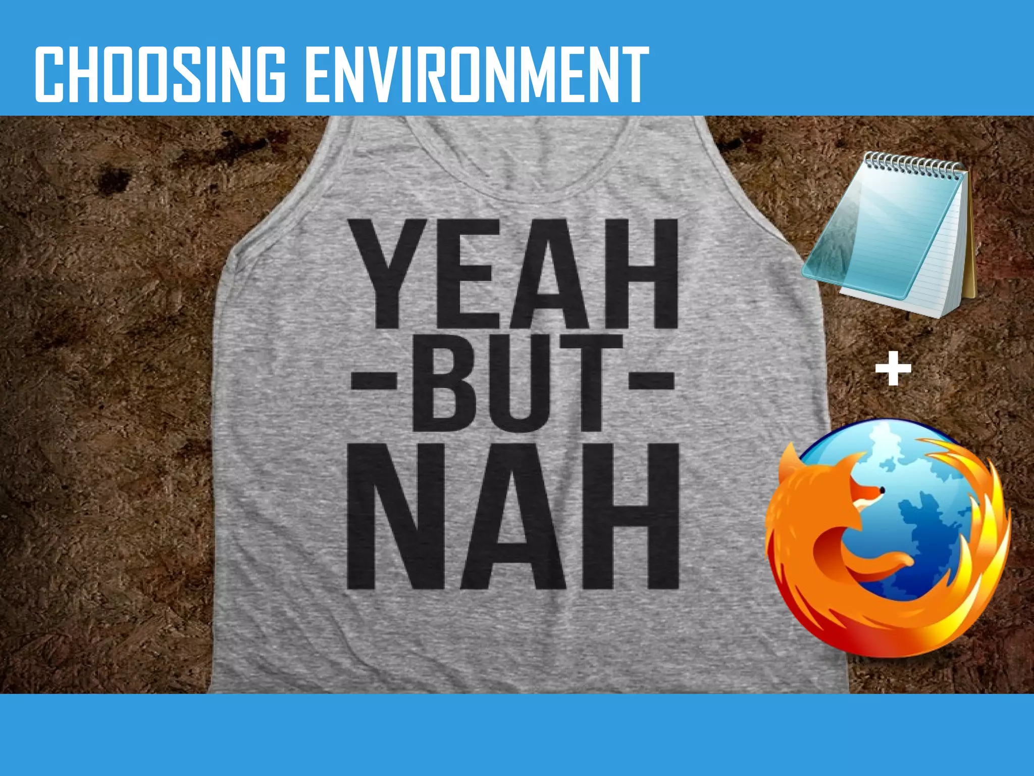 CHOOSING ENVIRONMENT
+
 