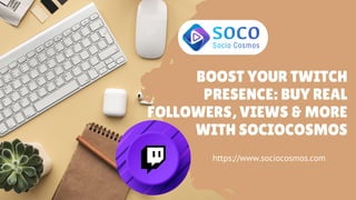 BOOST YOUR TWITCH
PRESENCE: BUY REAL
FOLLOWERS, VIEWS & MORE
WITH SOCIOCOSMOS
https://www.sociocosmos.com
 