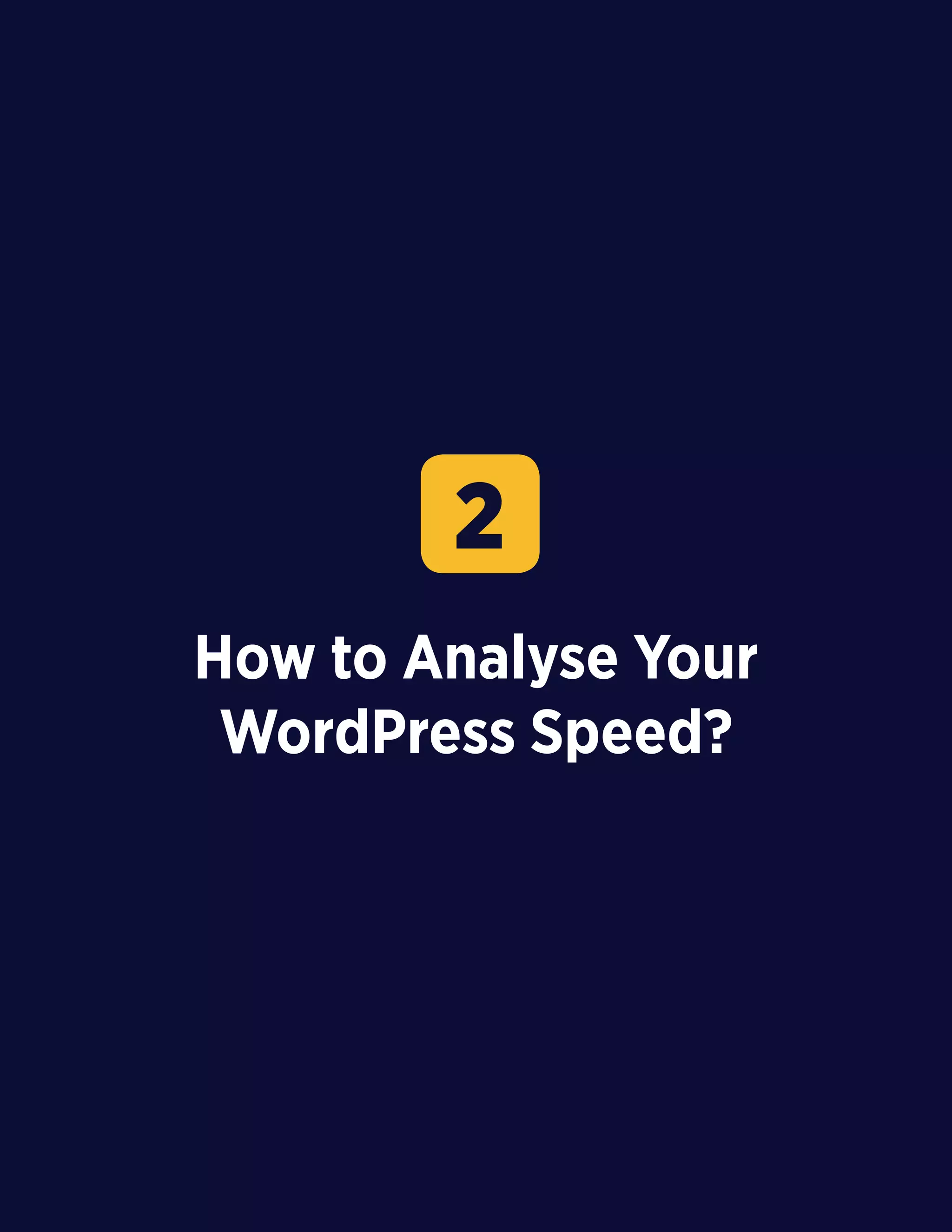 15
How to Analyse Your
WordPress Speed?
2
 