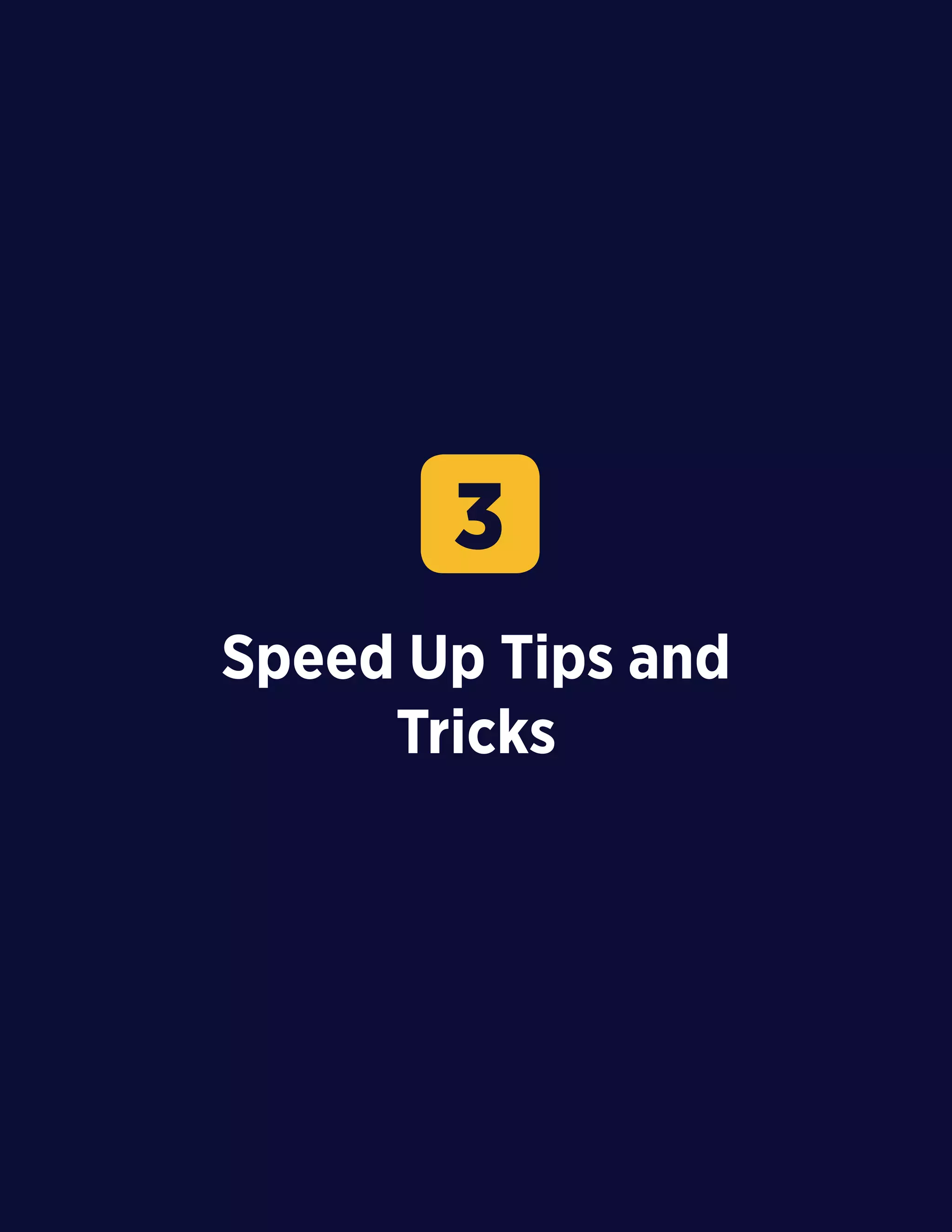 17
Speed Up Tips and
Tricks
3
 