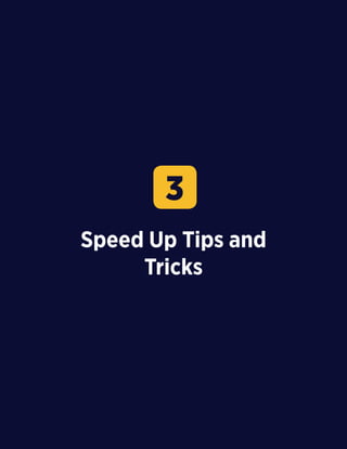 17
Speed Up Tips and
Tricks
3
 