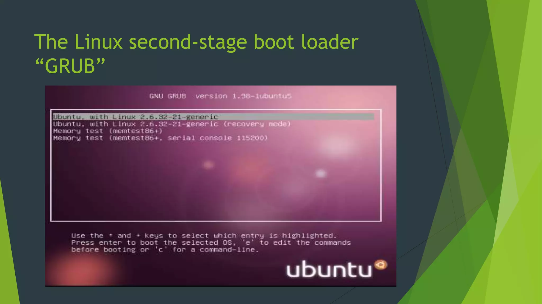 The Linux second-stage boot loader
“GRUB”
 