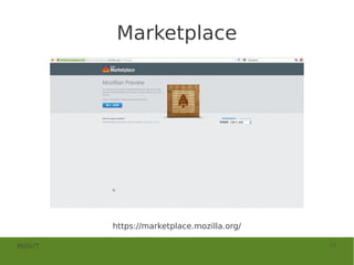 Marketplace




        https://marketplace.mozilla.org/

MOSUT                                      24
 