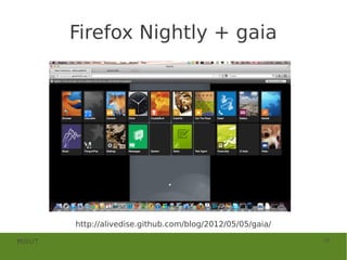 Firefox Nightly + gaia




        http://alivedise.github.com/blog/2012/05/05/gaia/

MOSUT                                                       28
 
