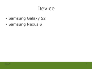 Device
●   Samsung Galaxy S2
●   Samsung Nexus S




MOSUT                     30
 