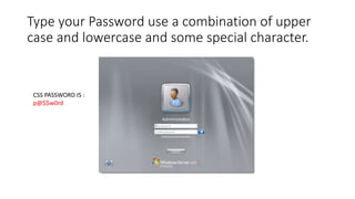 Type your Password use a combination of upper
case and lowercase and some special character.
CSS PASSWORD IS :
p@$$w0rd
 
