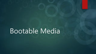 Bootable Media
 