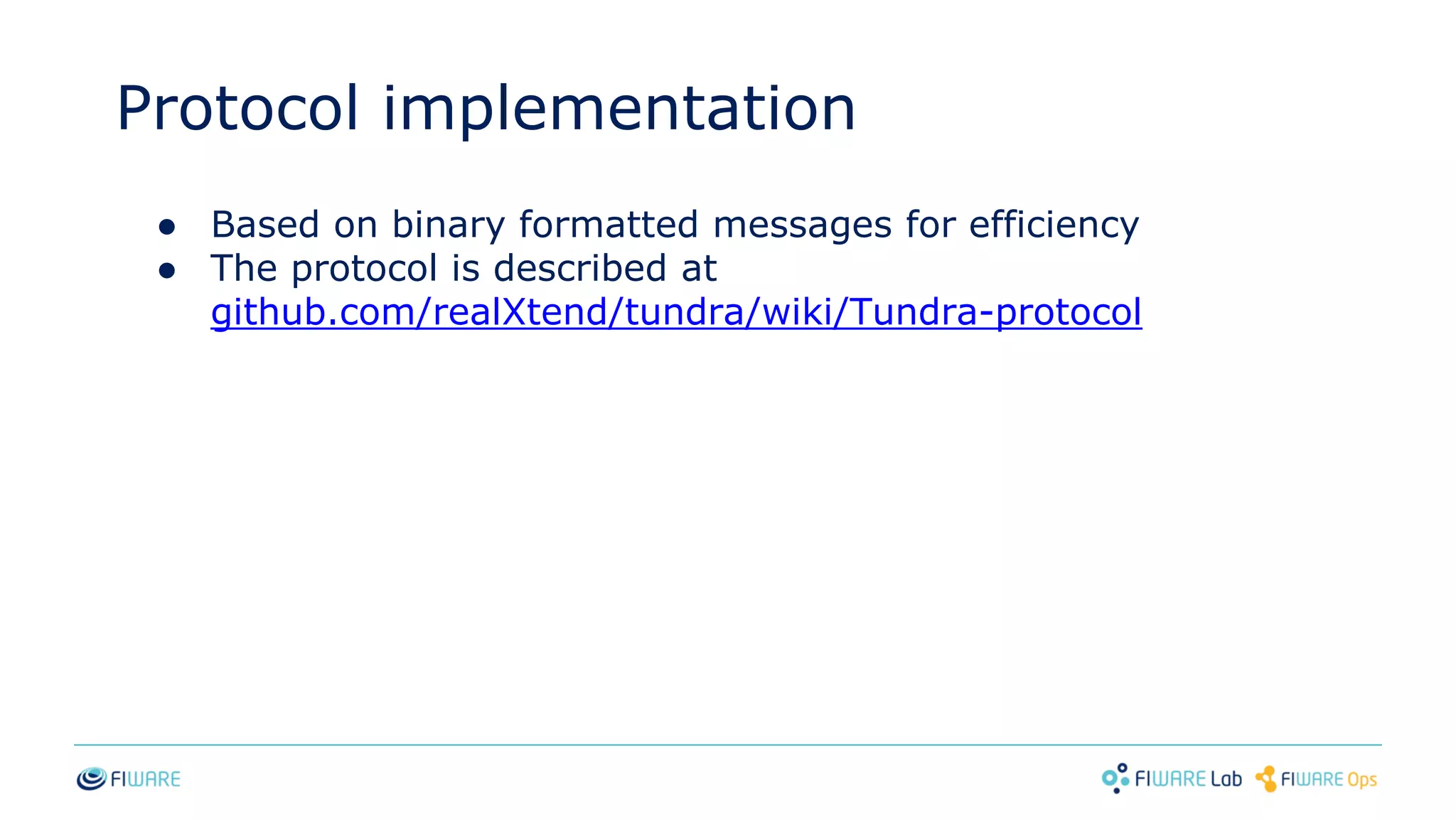 Protocol implementation
● Based on binary formatted messages for efficiency
● The protocol is described at
github.com/realXtend/tundra/wiki/Tundra-protocol
 