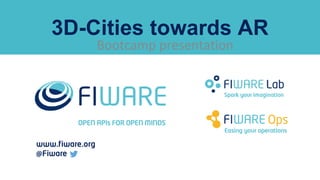 Bootcamp presentation
3D-Cities towards AR
 