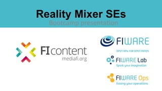 Bootcamp presentation
Reality Mixer SEs
 