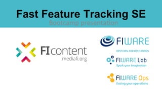 Bootcamp presentation
Fast Feature Tracking SE
 