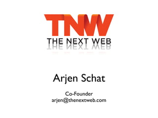 Arjen Schat
     Co-Founder
arjen@thenextweb.com
 