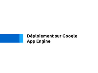Déploiement sur Google
App Engine
 