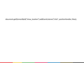 document.getElementById("show_location").addEventListener("click", positionHandler, false);
 