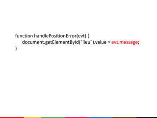 function handlePositionError(evt) {
   document.getElementById("lieu").value = evt.message;
}
 