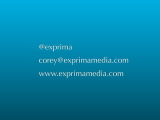 corey@exprimamedia.com
www.exprimamedia.com
@exprima
 
