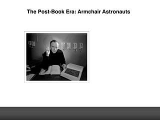 The Post-Book Era: Armchair Astronauts
 