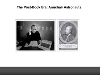 The Post-Book Era: Armchair Astronauts
 