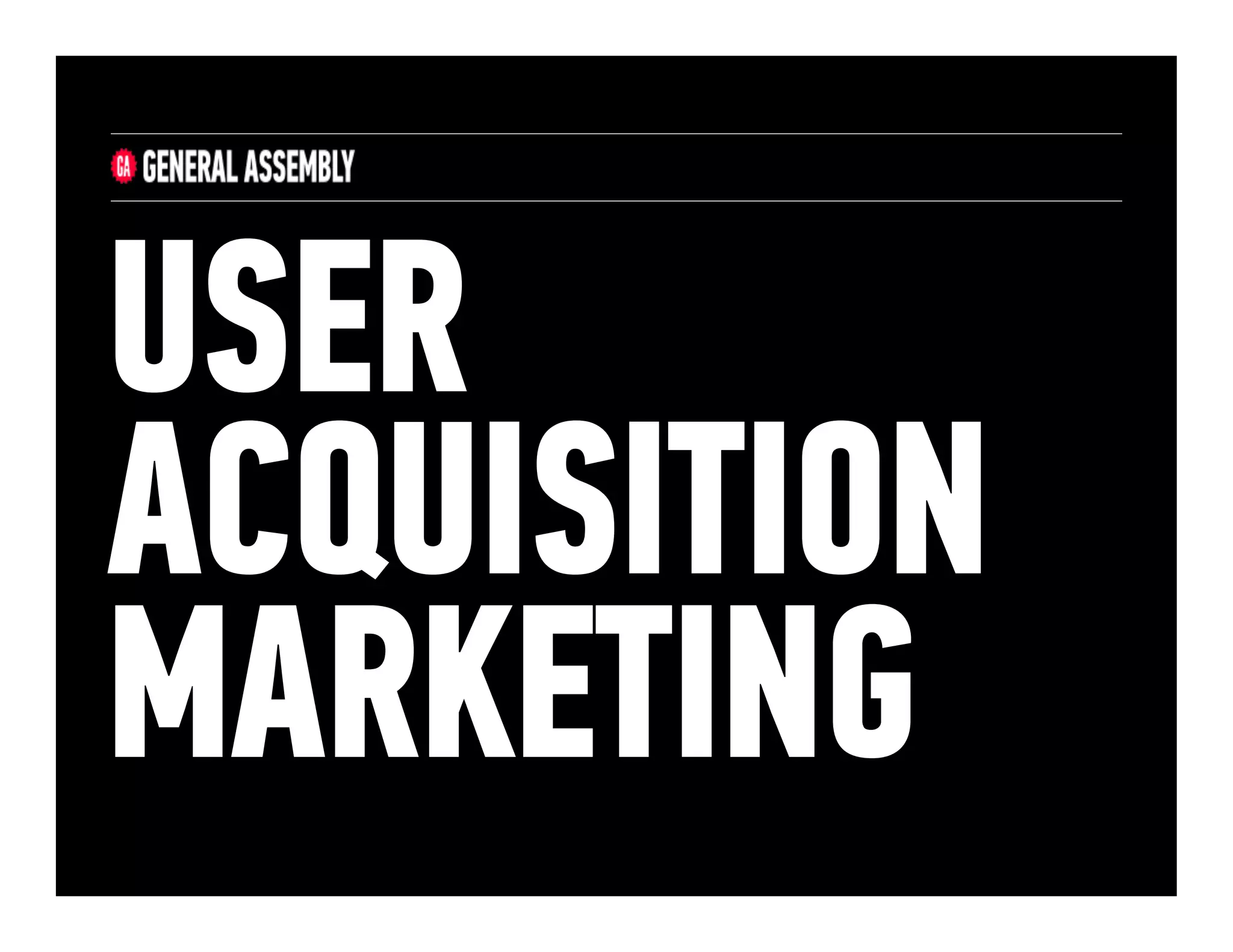 USER
ACQUISITION
MARKETING

 