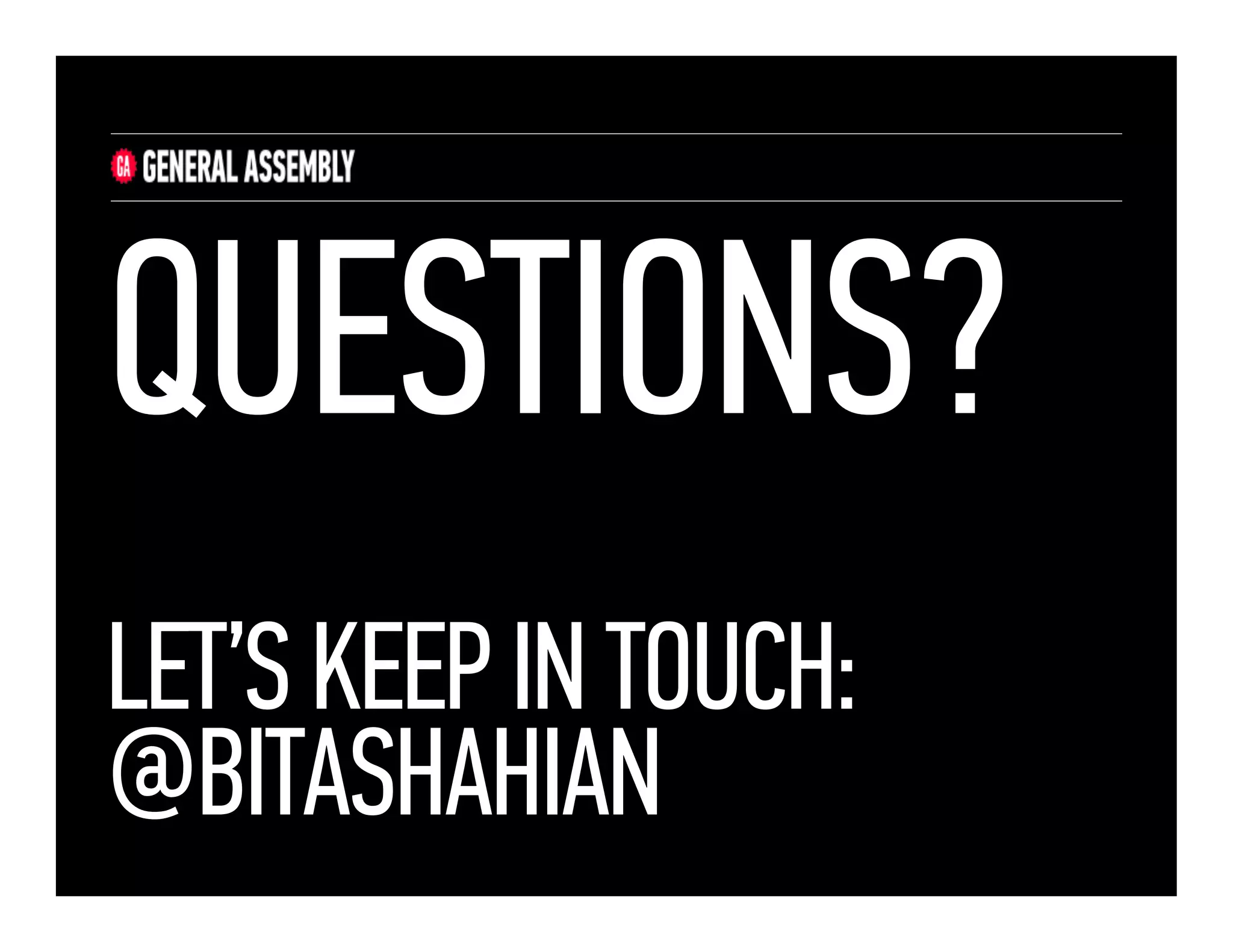 QUESTIONS?
LET’S KEEP IN TOUCH:
@BITASHAHIAN

 