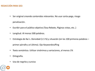 REDACCIÓN PARA SEO
• Metaetiquetas
 Titulo (máx 65 caracteres)
 Descripcion (156 caracteres). 300 en Desktop y 150 en Mó...