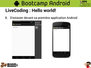 LiveCoding : Hello world!
8. S'extasier devant sa première application Android
 